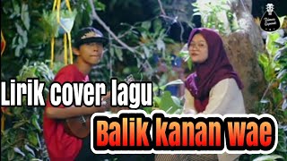Lirik lagu Balik Kanan Wae-Happy Asmara  Cover by  Dimas gepenk ft Monica
