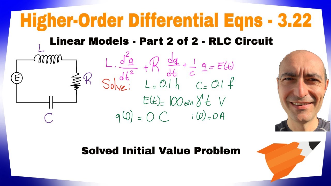 Higher-Order ODE - 3.22 - RLC Circuits - Linear Models - Part 2 of 2 ...