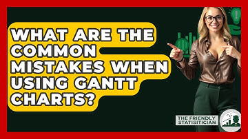 What Are The Common Mistakes When Using Gantt Charts? - The Friendly Statistician