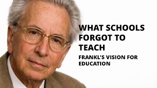 Viktor Frankl: On Education — What Schools Should Actually Teach