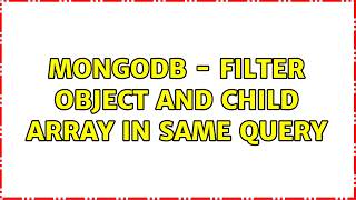 mongodb - Filter object and child array in same query (2 Solutions!!)