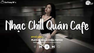 Nhạc Chill Quán Cafe - Những Ca Khúc Lofi Nhẹ Nhàng Hay Nhất Dành Cho Quán Cafe - Nhạc Lofi 2025