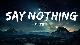 Flume - Say Nothing (Lyrics) feat. MAY-A  | 15p Lyrics/Letra