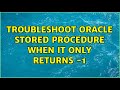 Troubleshoot Oracle Stored Procedure when it only returns -1