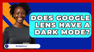 Does Google Lens Have A Dark Mode? - Be App Savvy