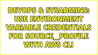 DevOps & SysAdmins: Use environment variable credentials for source_profile with AWS CLI Net Worth