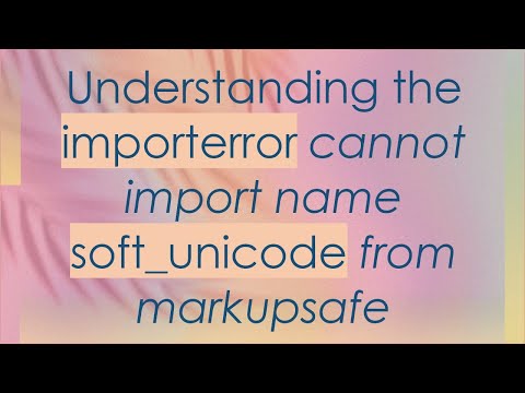Understanding the importerror cannot import name soft_unicode from markupsafe