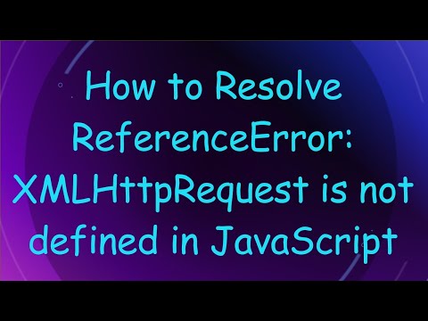 How to Resolve ReferenceError: XMLHttpRequest is not defined in JavaScript