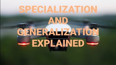 SPECIALIZATION AND GENERALIZATION OF DBMS EXPLAINED