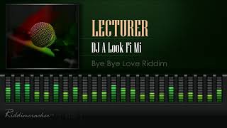 Lecturer - DJ A Look Fi Me (Bye Bye Love | China Town Riddim) [HD]