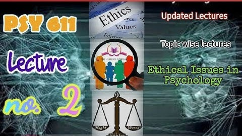 PSY611 || Lecture 2 || Ethical Issues in Psychology || Updated Lectures || Short VU Lectures