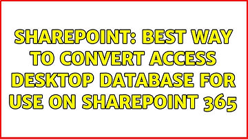 Sharepoint: Best way to convert Access Desktop Database for use on Sharepoint 365