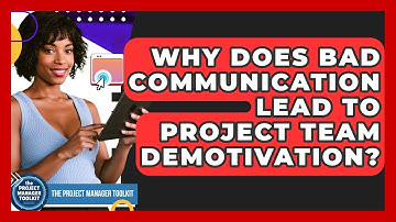 Why Does Bad Communication Lead To Project Team Demotivation? - The Project Manager Toolkit