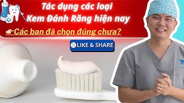 Tác Dụng Các Loại Kem Đánh Răng Hiện Nay , Liệu Các Bạn Đã Chọn Đúng Chưa ?