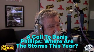 Call To Denis Phillips: Where Are The Storms This Year?