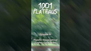 1001 Plateaus – Psycho geographical Cosmic Cycle Drifts