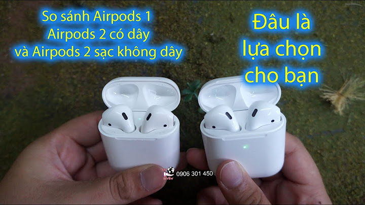 So sánh air pod 1 và air pod 2 năm 2024