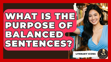 What Is The Purpose Of Balanced Sentences? - Literary Icons