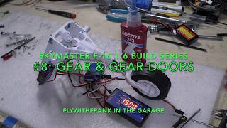 Skymaster F-16 1/6 Build Series #8: Gear & Gear Doors