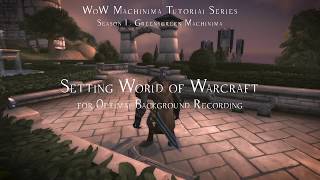 WoW Machinima Tutorial - Season 1: Greenscreen Machinima - Episode 1: Setting World of Warcraft