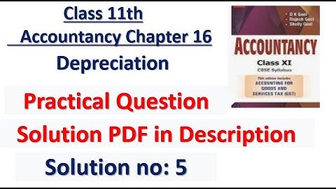 D.K. Goel Solution no: 5 Depreciation - Chapter 14 | Class 11 Accounts |