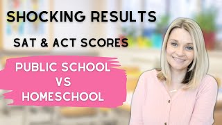 Public School vs Homeschool: SAT and ACT scores | Homeschooling High School | Homeschool