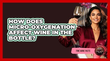 How Does Micro-oxygenation Affect Wine In The Bottle? - Fine Wine Facts