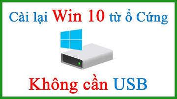 Cách cài lại Win 10 trực tiếp từ ổ cứng Cài Windows 10 không cần USB