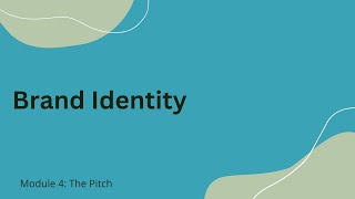 Module 4 - THE PITCH - Brand Identity