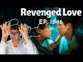 watching 'Revenged Love' (逆爱) │ EP. 13-16 │THIS DRAMA IS GETTING TO ME 😭