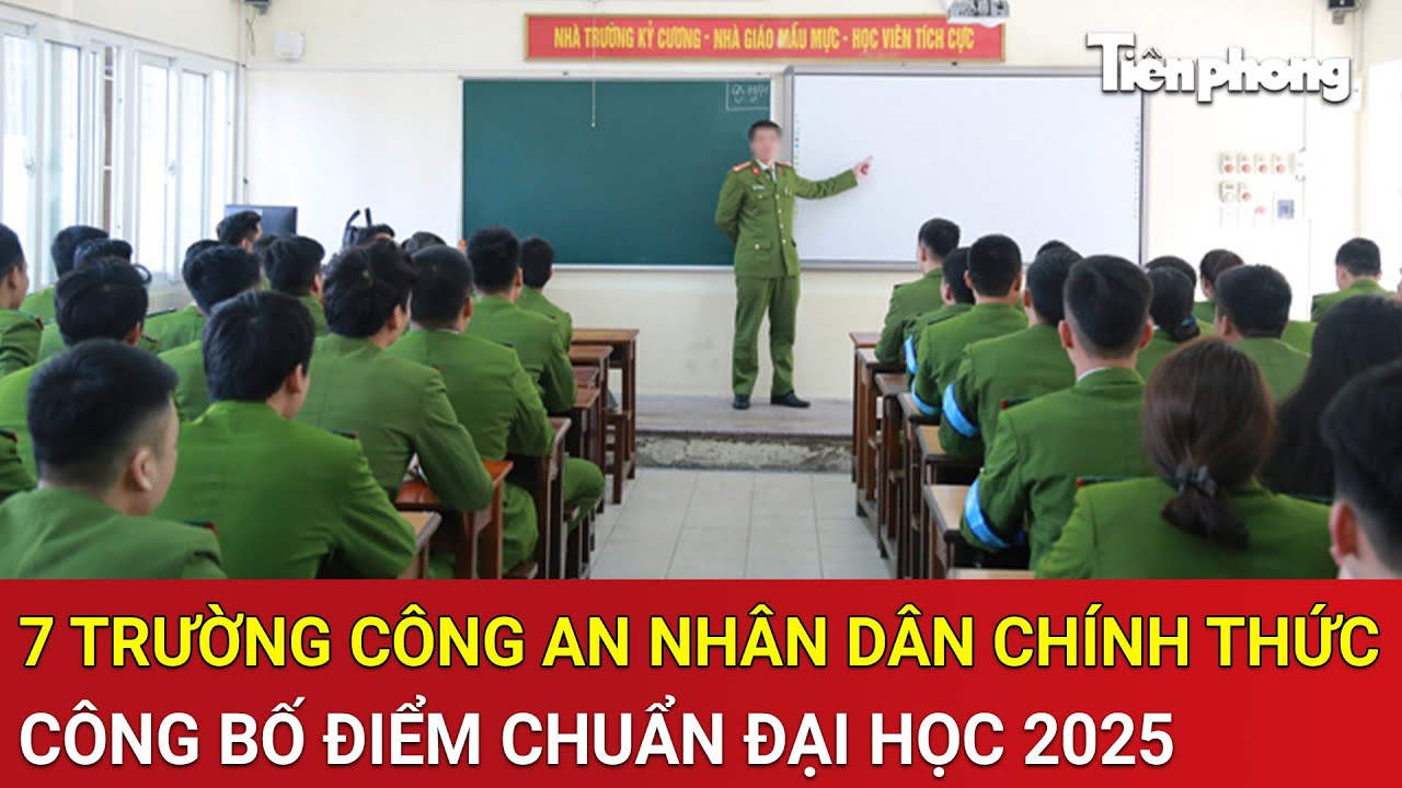 7 trường Công an nhân dân chính thức công bố điểm chuẩn đại học 2025 - youtube