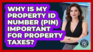 Why Is My Property ID Number (PIN) Important For Property Taxes? - Property Taxes Uncovered