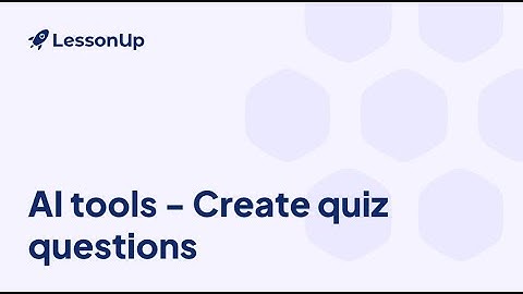 Create quiz questions - LessonUp