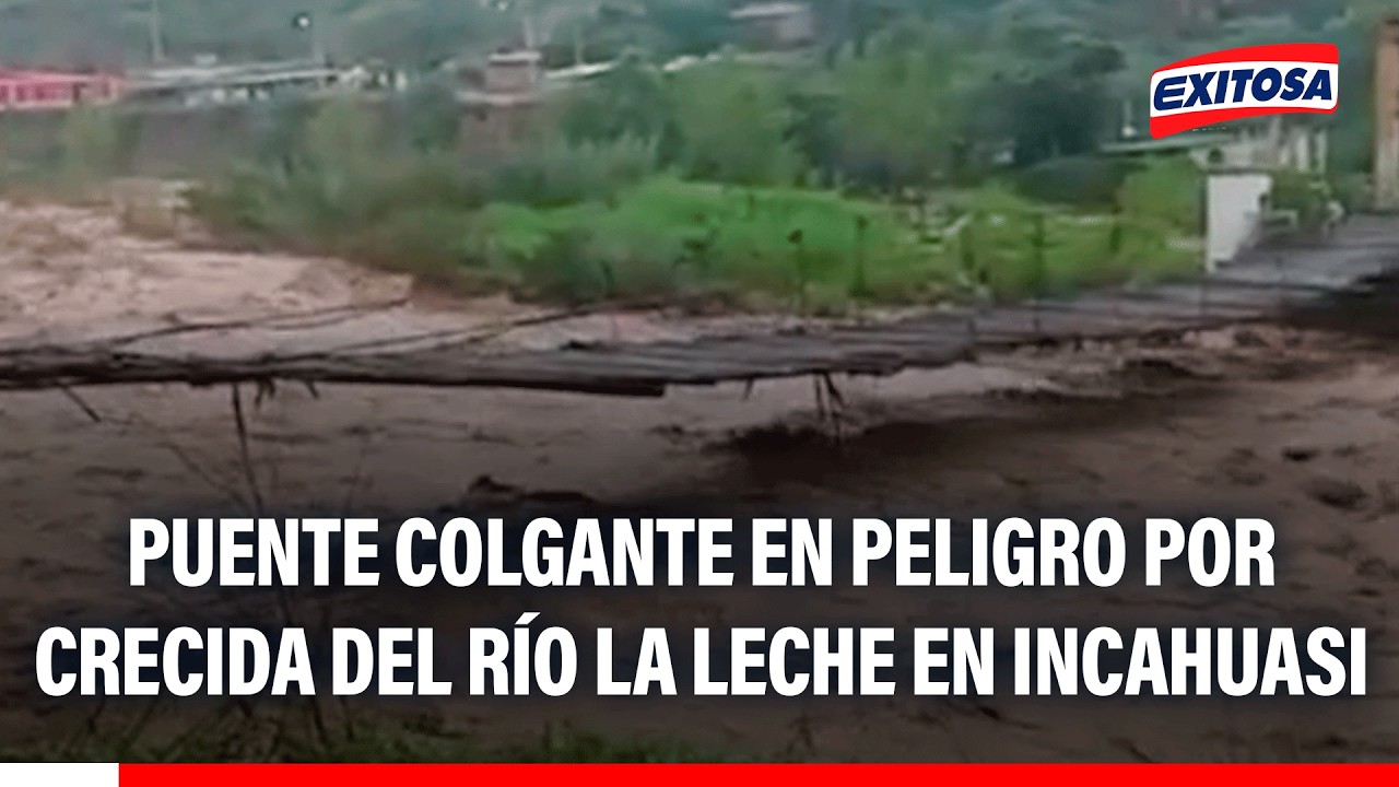 🔴🔵 Puente colgante en peligro por crecida del río La Leche en Incahuasi