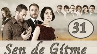 Sen de Gitme - 31. Bölüm