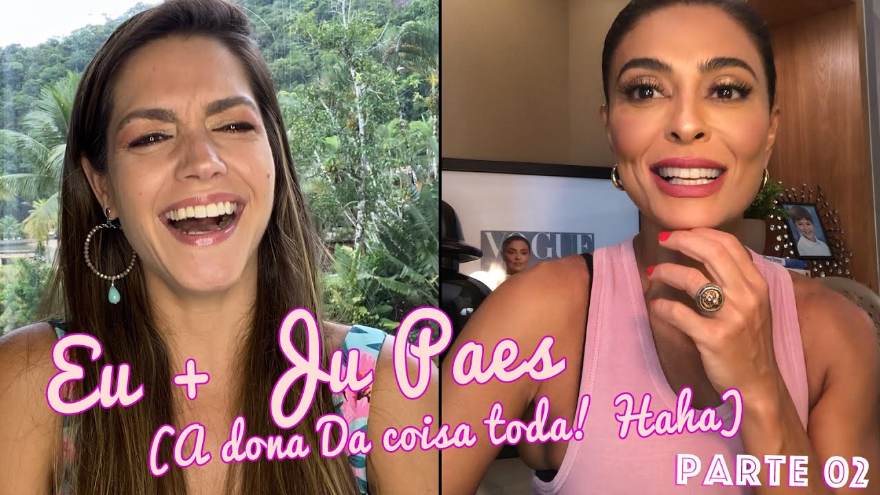 Eu + Ju Paes (A dona Da coisa toda! Haha) PARTE 02 - Tatá Fersoza