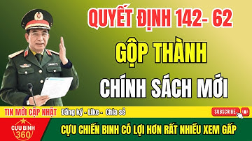 Tin Nóng Cựu Chiến Binh Có Lợi Lớn! Quyết Định 62&142 Được Gộp Thành Một Chính Sách Mới Cựu Binh 360