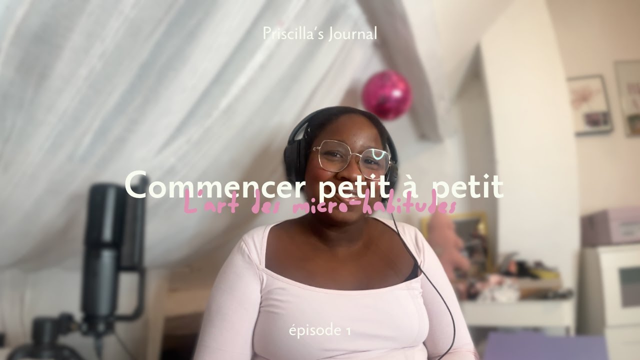 Commencer petit à petit : L’art des micro-habitudes | Priscilla's Journal
