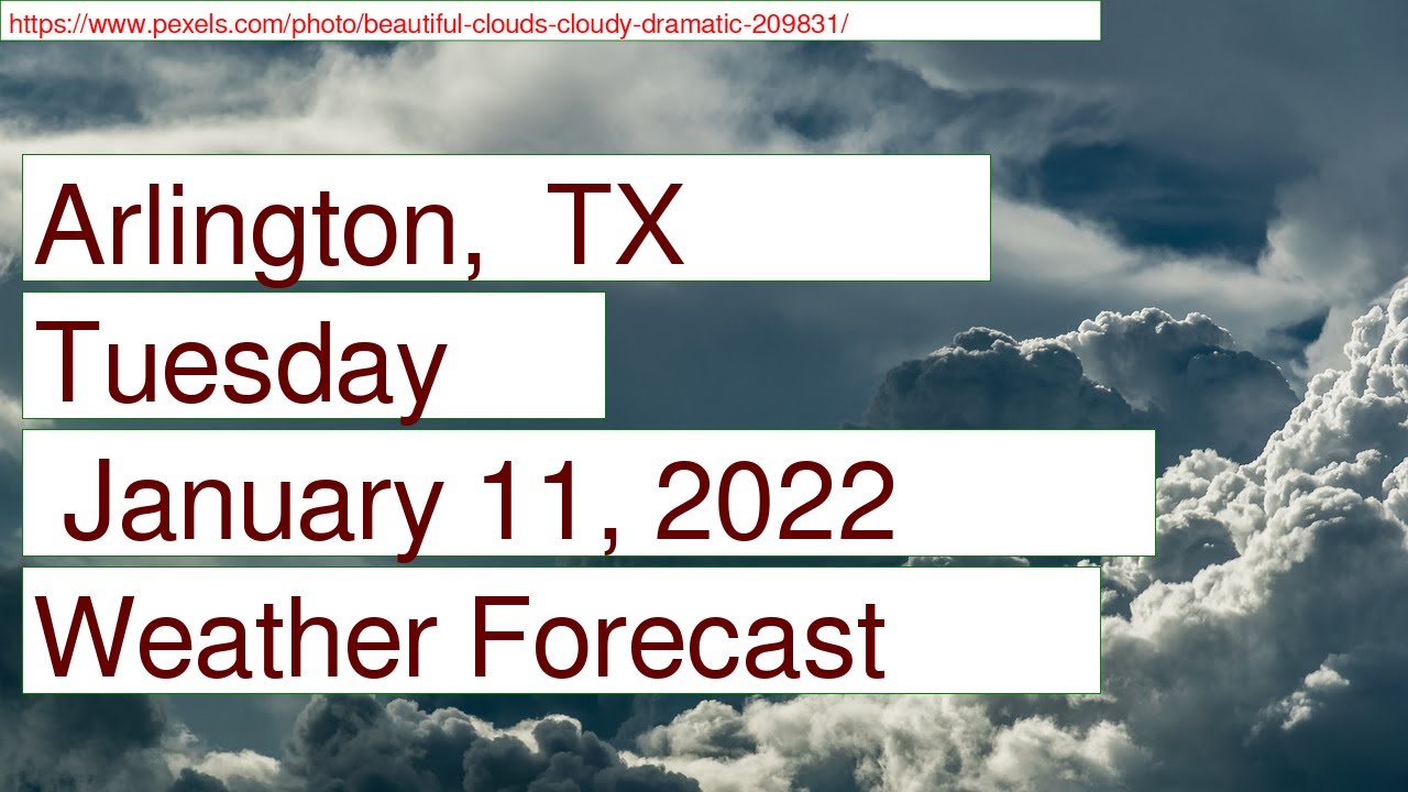 Weather Forecast for Tuesday January 11, 2022 in Arlington, TX - YouTube