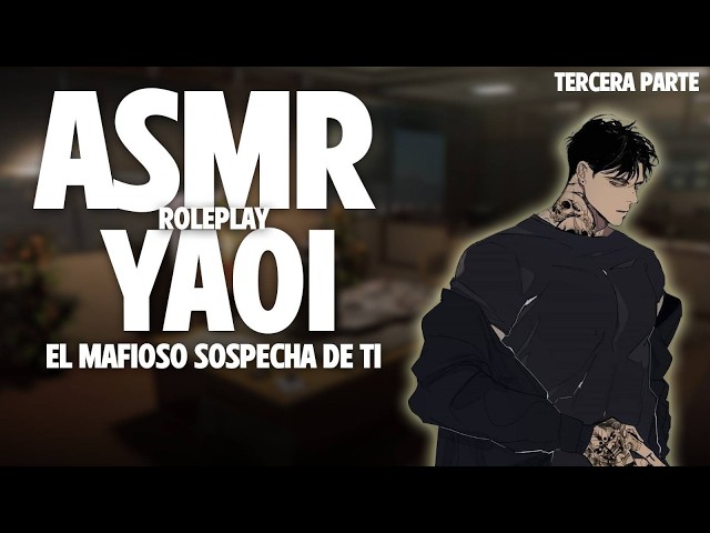 ASMR YAOI 🔥 El MAFIOSO SOSPECHA de TI 😈