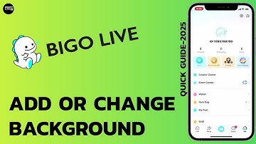 How to Add or Change Your Background on Bigo Live – Step by Step Tutorial