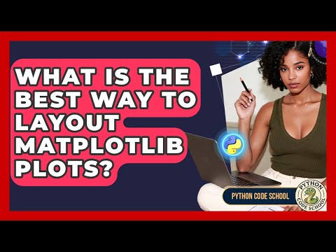 What Is The Best Way To Layout Matplotlib Plots? - Python Code School