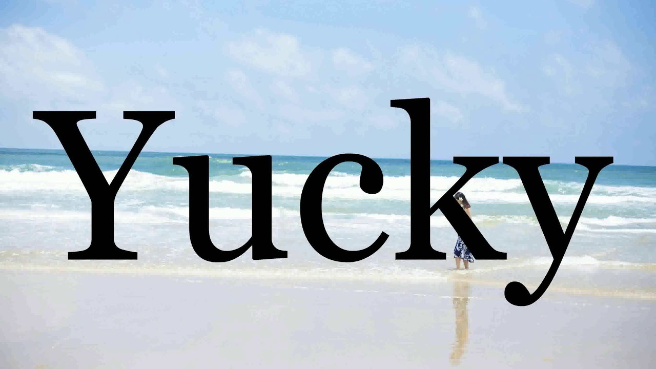 How To Pronounce Yucky🌈🌈🌈🌈🌈🌈Pronunciation Of Yucky - YouTube