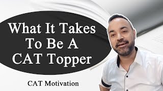 What It Takes To Be A CAT Topper | CAT Motivation