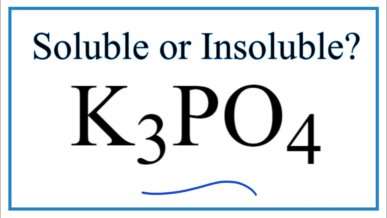 Is K3Po4 Soluble Or Insoluble In Water?