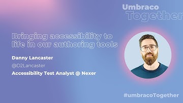Umbraco Together - Crafting a Better Editor Experience: Bringing Accessibility To Authoring Tools