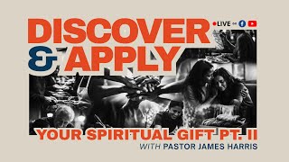 Discover and Apply Your Spiritual Gift (Part 2) | Pastor James Harris