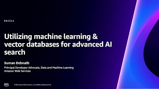 AWS re:Invent 2023 - Utilizing machine learning & vector databases for advanced AI search (BOA312)