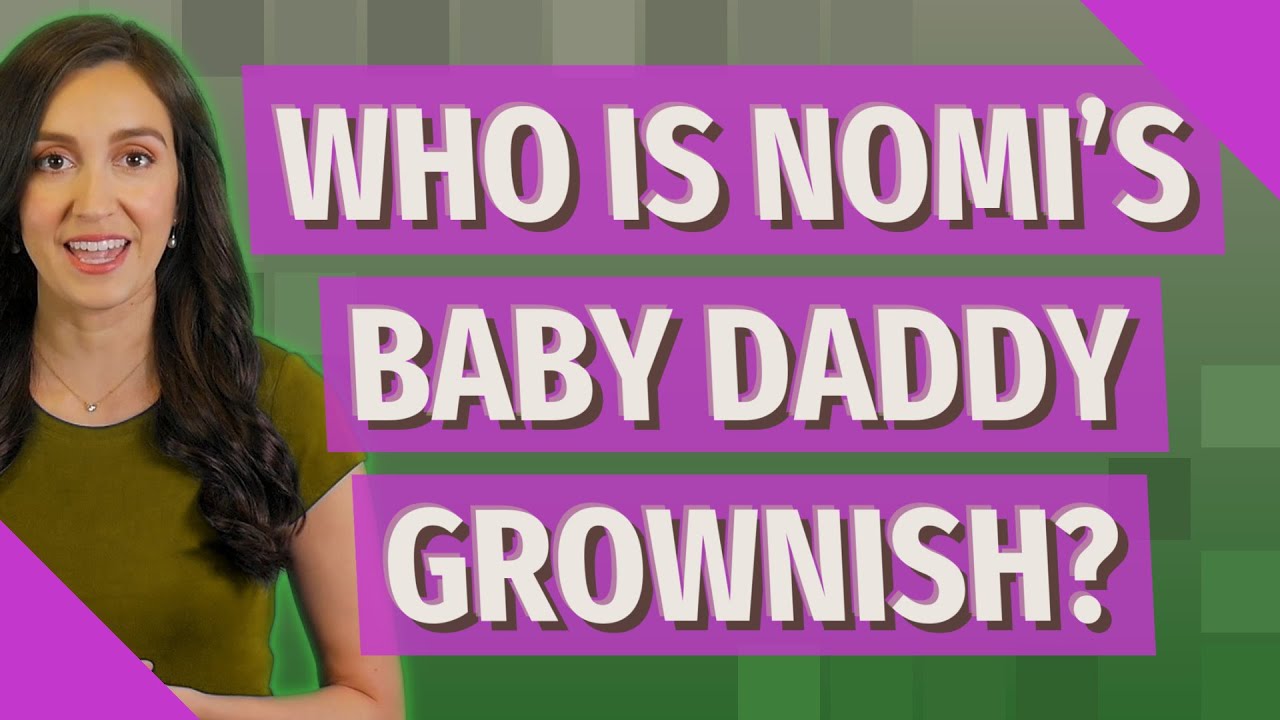 Who is Nomi's baby daddy Grownish?