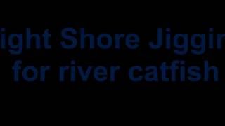 Light Shore Jigging For River Catfish